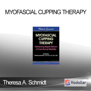 Theresa A. Schmidt - Myofascial Cupping Therapy: Obtaining Rapid Return of Functional Mobility