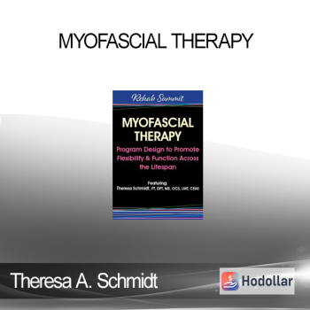 Theresa A. Schmidt - Myofascial Therapy: Program Design to Promote Flexibility & Function Across the Lifespan