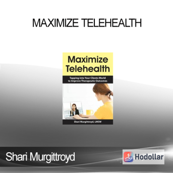 Shari Murgittroyd - Maximize Telehealth: Tapping into Your Clients World to Improve Therapeutic Outcomes