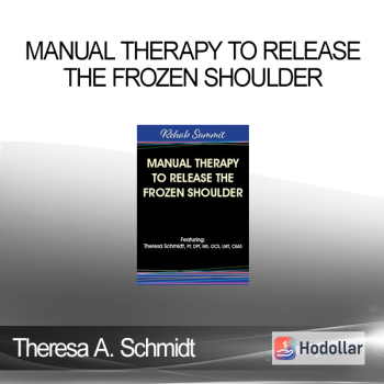 Theresa A. Schmidt - Manual Therapy to Release the Frozen Shoulder