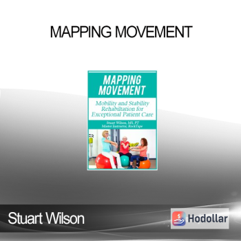 Stuart Wilson - Mapping Movement: Mobility and Stability Rehabilitation for Exceptional Patient Care