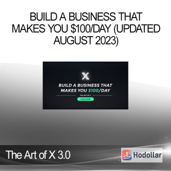 The Art of X 3.0 - Build a Business That Makes You $100/Day (UPDATED August 2023)