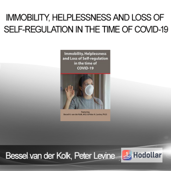 Bessel van der Kolk Peter Levine - Immobility Helplessness and Loss of Self-regulation in the time of COVID-19