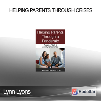 Lynn Lyons - Helping Parents Through Crises: Avoiding Pitfalls & Amplifying Opportunities