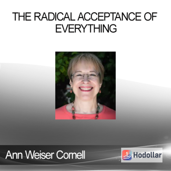 Ann Weiser Cornell - The Radical Acceptance of Everything