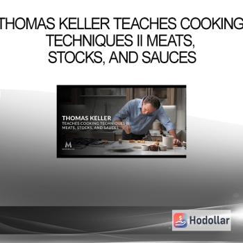 Thomas Keller Teaches Cooking Techniques II Meats, Stocks, and Sauces