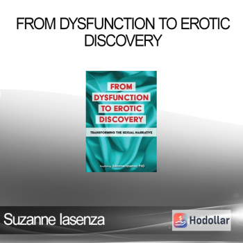 Suzanne Iasenza - From Dysfunction to Erotic Discovery: Transforming the Sexual Narrative