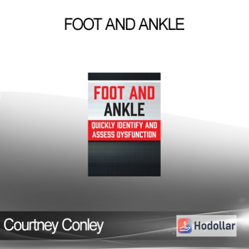 Courtney Conley - Foot and Ankle: Quickly Identify and Assess Dysfunction