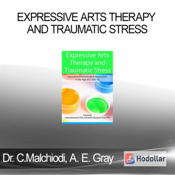 Dr. Cathy Malchiodi Amber Elizabeth Gray - Expressive Arts Therapy and Traumatic Stress: Innovative and Embodied Approaches in the Age of COVID-19