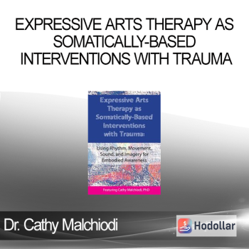 Dr. Cathy Malchiodi - Expressive Arts Therapy as Somatically-Based Interventions with Trauma: Using Rhythm Movement Sound and Imagery for Embodied Awareness