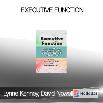 Lynne Kenney David Nowell - Executive Function: Brain-Based Tools & Strategies to Help Kids and Families Cope with the Unexpected