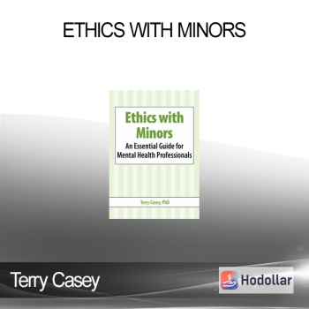 Terry Casey - Ethics with Minors: An Essential Guide for Mental Health Professionals