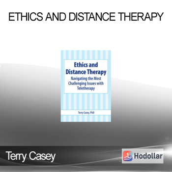 Terry Casey - Ethics and Distance Therapy: Navigating the Most Challenging Issues with Teletherapy