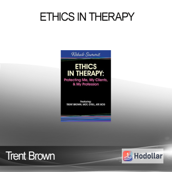 Trent Brown - Ethics in Therapy: Protecting Me My Clients & My Profession