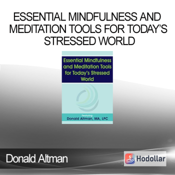 Donald Altman - Essential Mindfulness and Meditation Tools for Today’s Stressed World