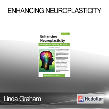 Linda Graham - Enhancing Neuroplasticity: Strategies for Rewiring the Brain