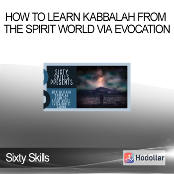 Sixty Skills - How to Learn Kabbalah from the Spirit World Via Evocation