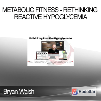 Bryan Walsh - Metabolic Fitness - Rethinking Reactive Hypoglycemia