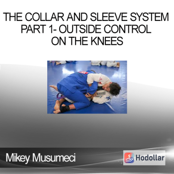 Mikey Musumeci - The Collar and Sleeve System Part 1- Outside Control On The Knees