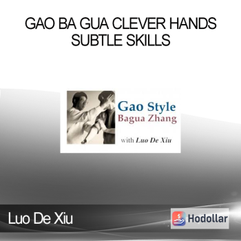 Luo De Xiu - Gao Ba Gua Clever Hands - Subtle Skills