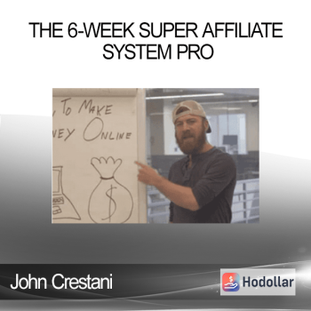 John Crestani - The 6-Week Super Affiliate System Pro