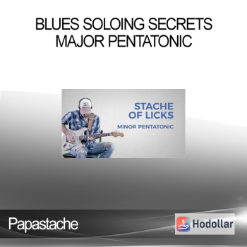 Papastache - Blues Soloing Secrets - Major Pentatonic