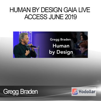 Gregg Braden - Human by Design Gaia Live Access June 2019