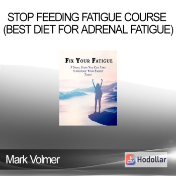 Mark Volmer - Stop Feeding Fatigue Course (Best Diet for Adrenal Fatigue)