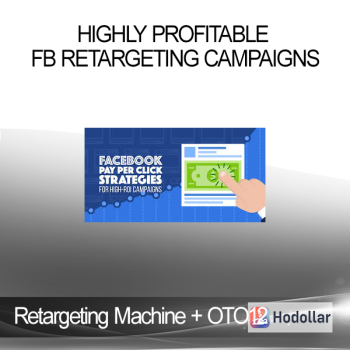 Retargeting Machine + OTO12 - Highly Profitable FB Retargeting Campaigns