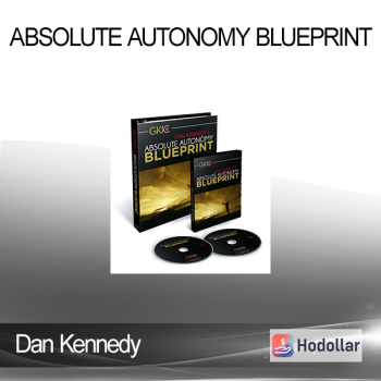 Dan Kennedy - Absolute Autonomy Blueprint