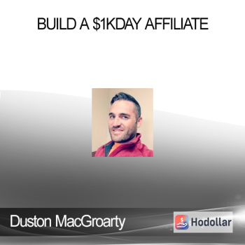 Duston MacGroarty - Build A $1KDay Affiliate