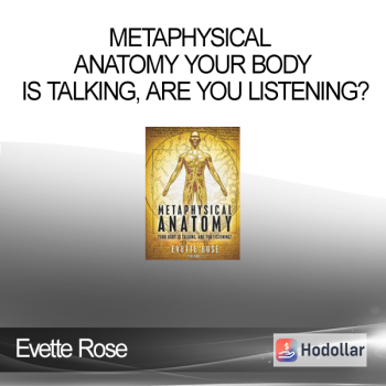 Evette Rose - Metaphysical Anatomy Your body is talking, are you listening?