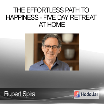 Rupert Spira - The Effortless Path to Happiness - Five Day Retreat at Home