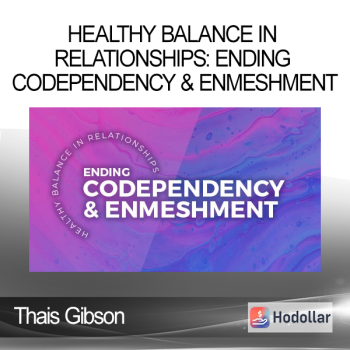 Thais Gibson - Personal Development School - Healthy Balance in Relationships: Ending Codependency & Enmeshment