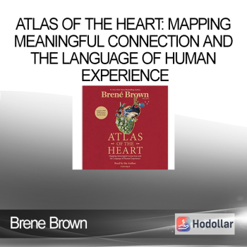 Brene Brown - Atlas of the Heart: Mapping Meaningful Connection and the Language of Human Experience