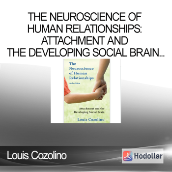 Louis Cozolino - The Neuroscience of Human Relationships: Attachment and the Developing Social Brain (Norton Series on Interpersonal Neurobiology) Second Edition