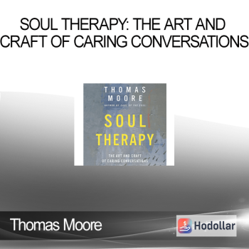 Thomas Moore - Soul Therapy: The Art and Craft of Caring Conversations