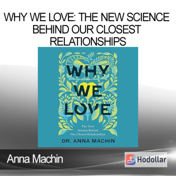 Anna Machin - Why We Love: The New Science Behind Our Closest Relationships