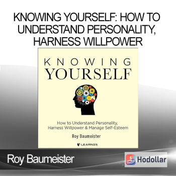 Roy Baumeister - Knowing Yourself: How to Understand Personality, Harness Willpower