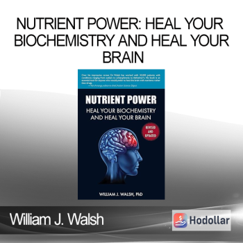 William J. Walsh - Nutrient Power: Heal Your Biochemistry and Heal Your Brain