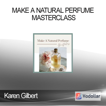 Karen Gilbert - Make A Natural Perfume Masterclass