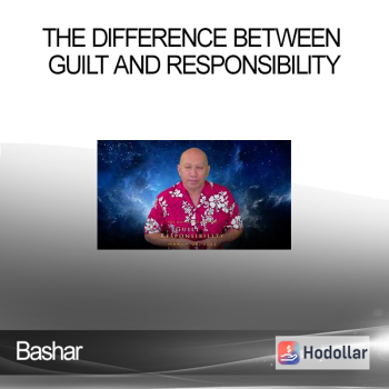 Bashar - The Difference Between Guilt and Responsibility