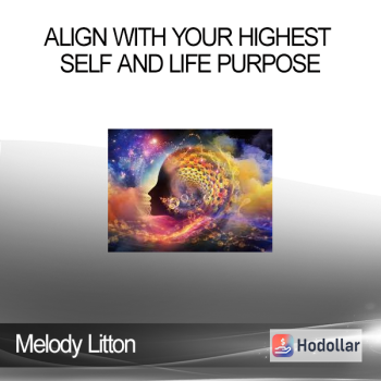 Melody Litton - Align With Your Highest Self and Life Purpose