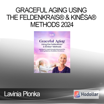 Lavinia Plonka - Graceful Aging Using the Feldenkrais® & Kinēsa® Methods 2024