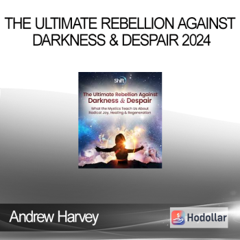 Andrew Harvey - The Ultimate Rebellion Against Darkness & Despair 2024