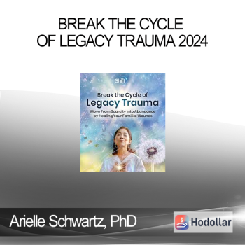 Arielle Schwartz, PhD - Break the Cycle of Legacy Trauma 2024