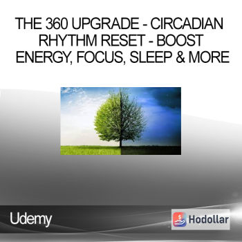 Udemy - The 360 Upgrade - Circadian Rhythm Reset - Boost Energy, Focus, Sleep & more