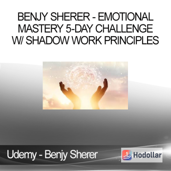 Udemy - Benjy Sherer - Emotional Mastery 5-Day Challenge w/ Shadow Work Principles