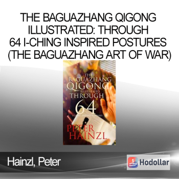 Hainzl, Peter - The Baguazhang Qigong Illustrated: through 64 I-Ching inspired Postures (The Baguazhang Art of War)