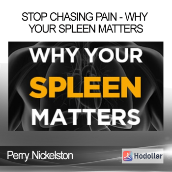 Perry Nickelston - Stop Chasing Pain - Why Your Spleen Matters